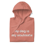 My Dog is My Soulmate Hoodie
